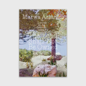 'La tierra no será poseída'. Marwa Arsanios